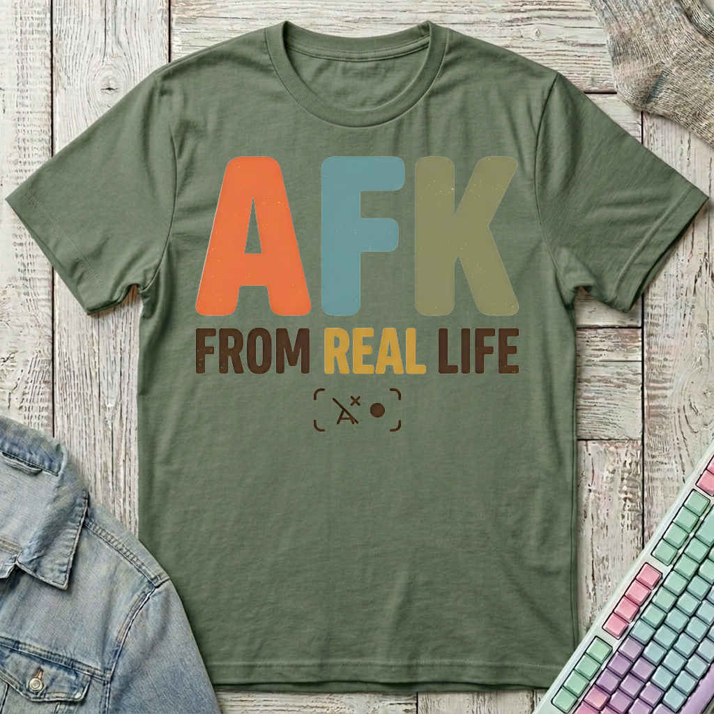 AFK From Real Life T-Shirt - AFK From Real Life_military_green