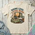 Doing Less Living More T-Shirt - Doing Less Living More_natural