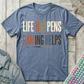 Life Happens Gaming Helps T-Shirt - Life Happens Gaming Helps_heather_indigo