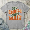 My Emails Can Wait T-Shirt - My Emails Can Wait_sport_grey