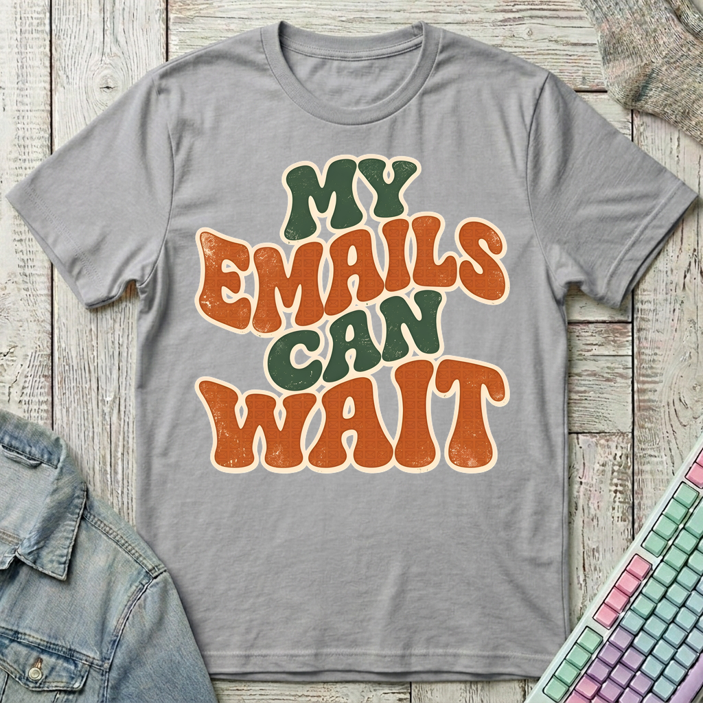 My Emails Can Wait T-Shirt - My Emails Can Wait_sport_grey