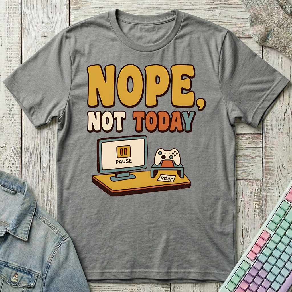 Nope Not Today T-Shirt - Nope Not Today_graphite_heather
