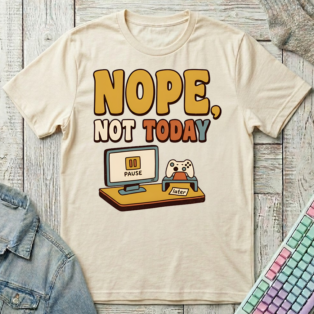 Nope Not Today T-Shirt - Nope Not Today_natural