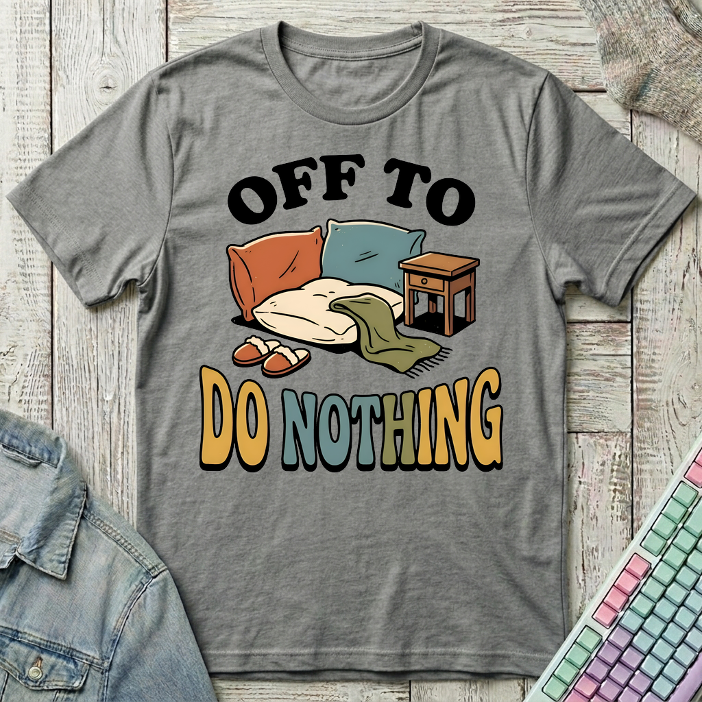 Off To Do Nothing T-Shirt - Off To Do Nothing_graphite_heather