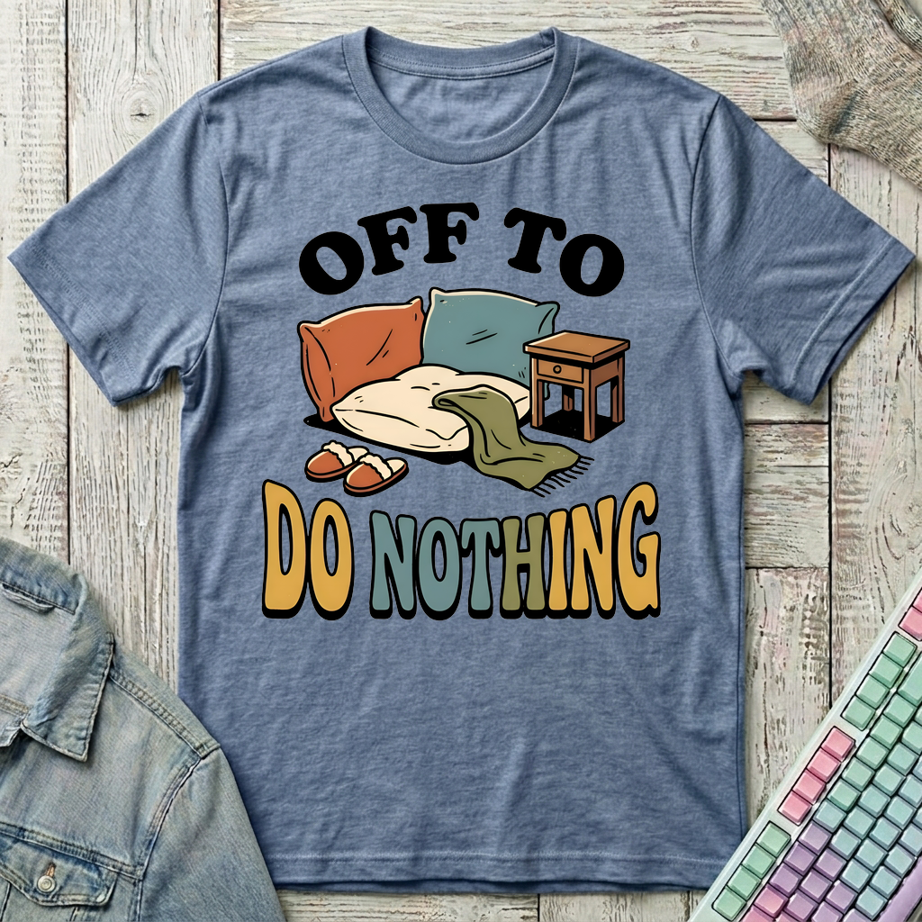 Off To Do Nothing T-Shirt - Off To Do Nothing_heather_indigo
