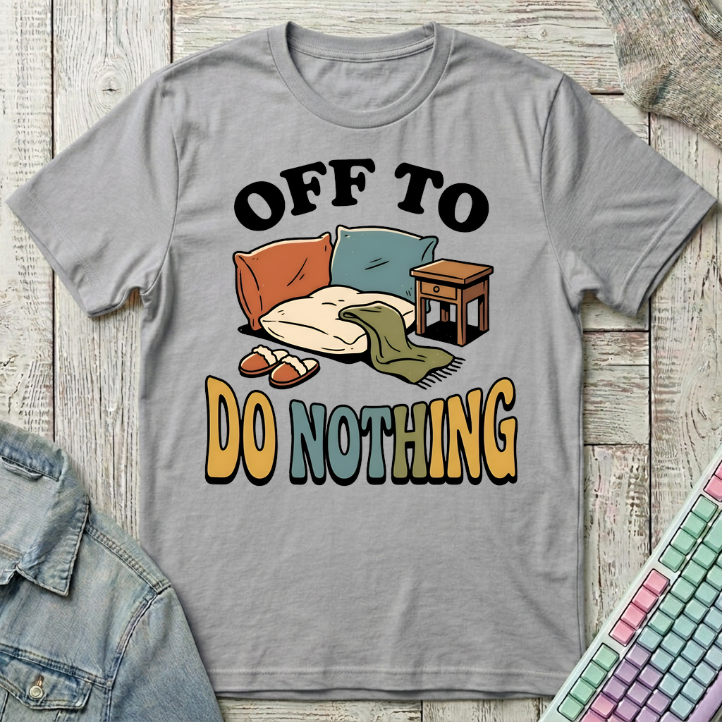 Off To Do Nothing T-Shirt - Off To Do Nothing_sport_grey