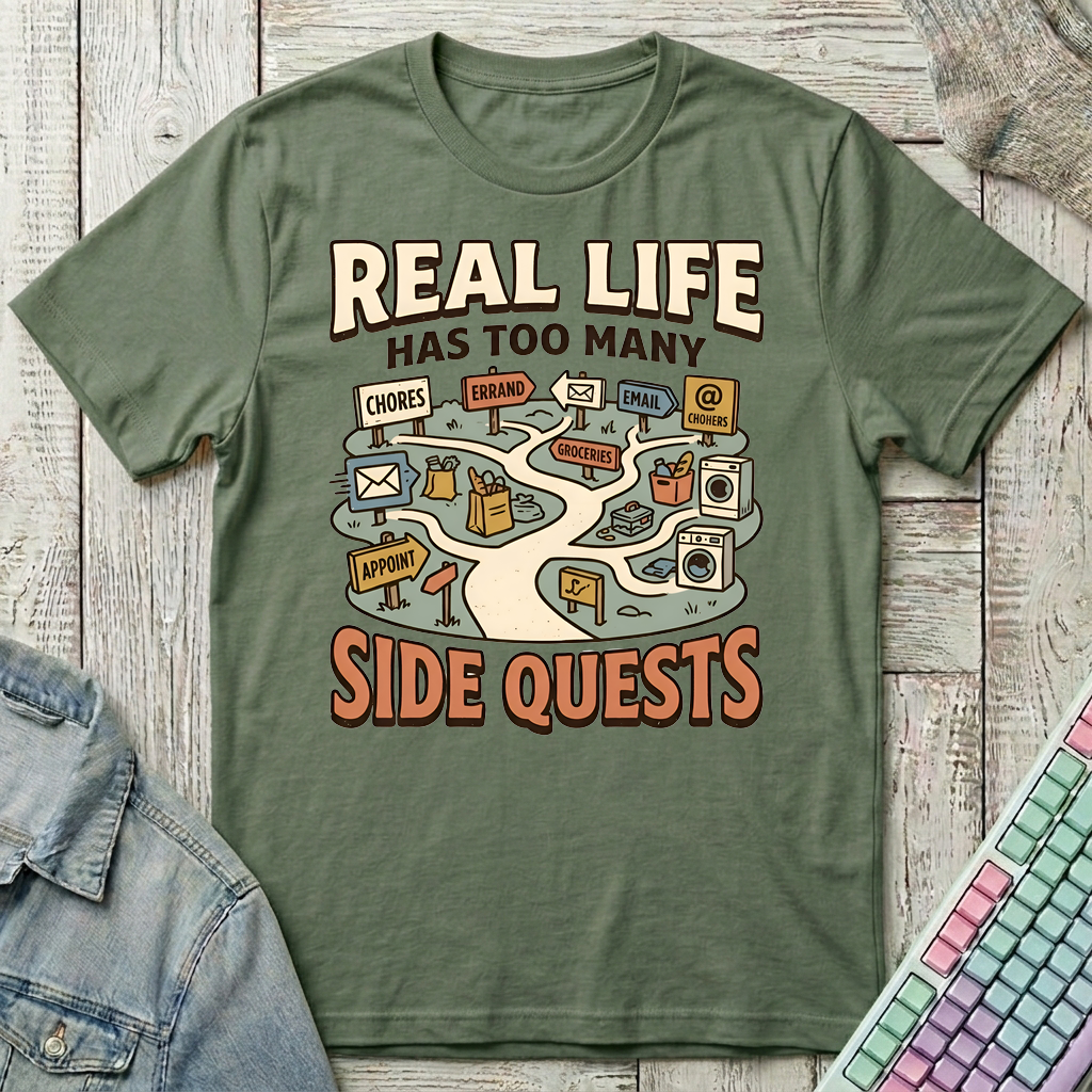 Too Many Side Quests T-Shirt - Too Many Side Quests_military_green